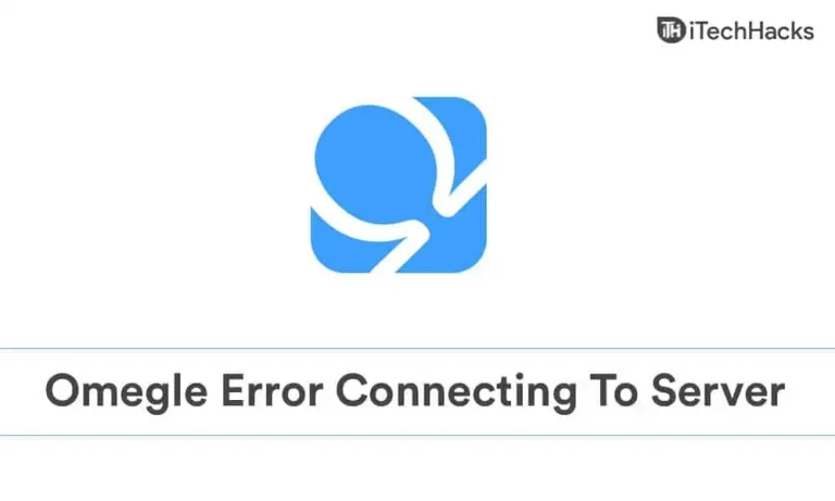 How to Fix Omegle Error Connecting to Server