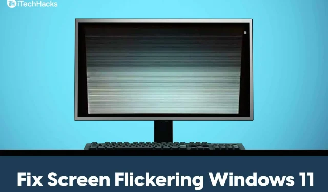 So beheben Sie Probleme mit Bildschirmflackern in Windows 11