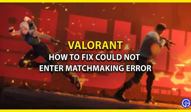 Valorant ne peut pas entrer d’erreur de matchmaking : comment y remédier