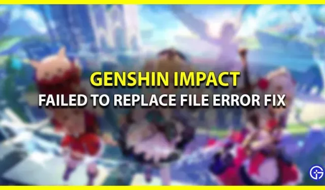 Genshin Impact : Échec du remplacement des fichiers, correction de l’erreur sur PC