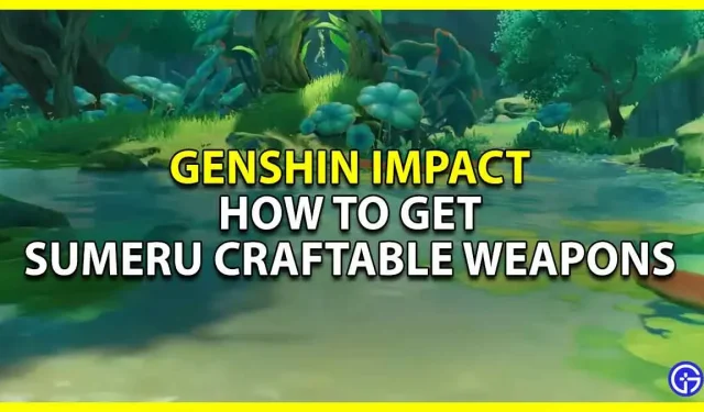 Genshin Impact: hoe je Sumeru-wapens kunt krijgen die kunnen worden gemaakt