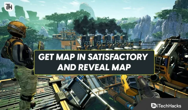 如何在 Satisfactory 中獲取地圖並打開地圖