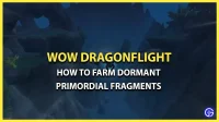 Comment obtenir un fragment primordial dormant dans WoW Dragonflight