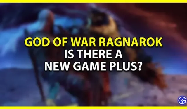 God Of War Ragnarok uus mäng pluss: kas sellel on NG+ režiim?