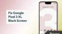 How to Fix Google Pixel 3 XL Black Screen Issue