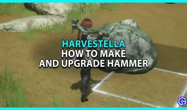 Harvestella : comment fabriquer et améliorer un marteau