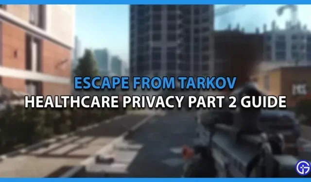 Escape from Tarkov Healthcare Privacy Part 2 Quest Guide
