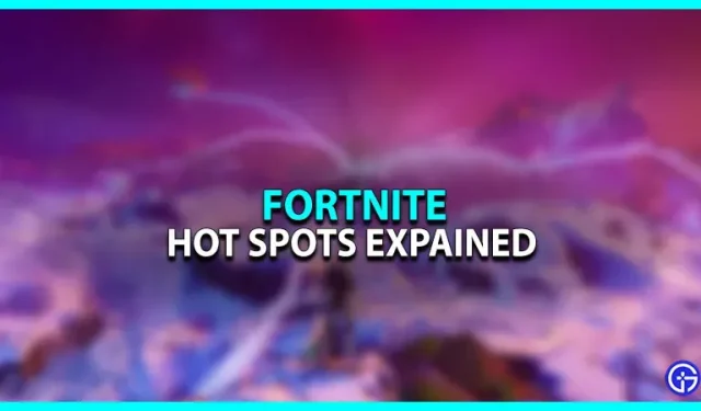 Fortnite Hotspots expliqué (chapitre 4 saison 1)