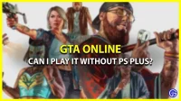 Can I play GTA Online without a PlayStation Plus subscription?