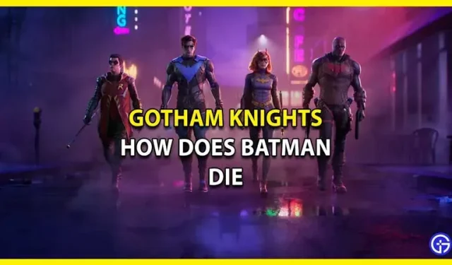 ゴッサムナイツ：バットマンは本当に死んだのか？– 彼はどうやって死ぬのか（答え）