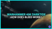 How does the bleeding effect work in Warhammer 40K Darktide? (explanation)