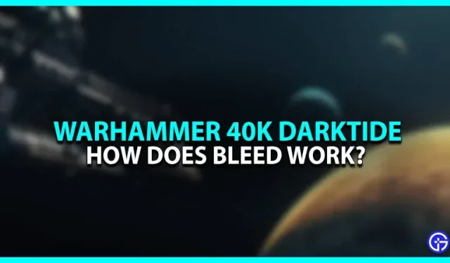 How does the bleeding effect work in Warhammer 40K Darktide? (explanation)
