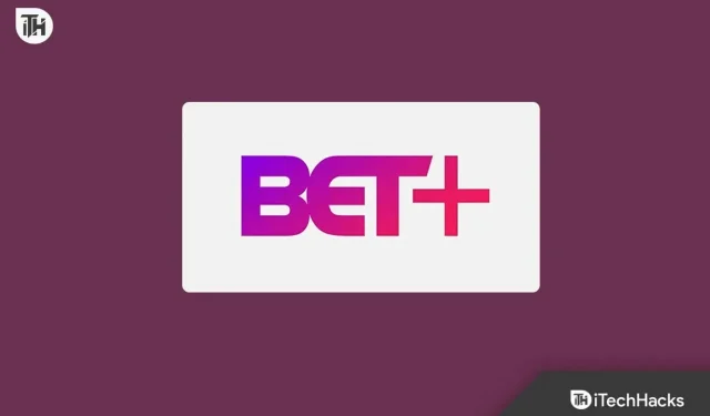 Comment activer BET+ Plus sur Apple TV, Roku, Amazon Fire TV