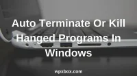 How to Automatically Kill Unresponsive Programs in Windows 11/10