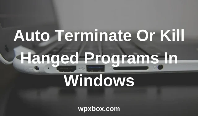 Kaip automatiškai nužudyti nereaguojančias programas sistemoje „Windows 11/10“.