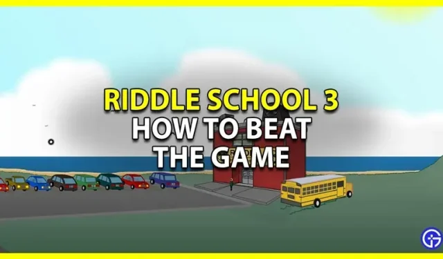 Comment terminer rapidement Riddle School 3