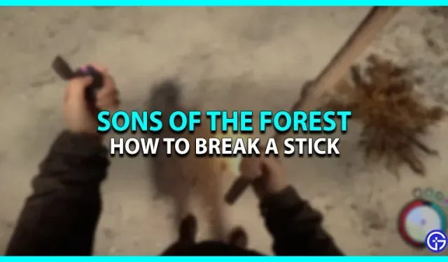 Sådan knækker du en pind i Sons of the Forest