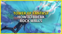 Tower of Fantasy: comment briser les murs de pierre et les rochers