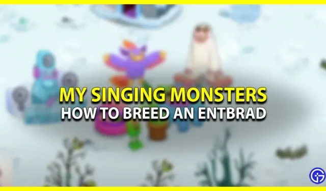 My Singing Monsters で Entbrad を入手する方法 (説明あり)