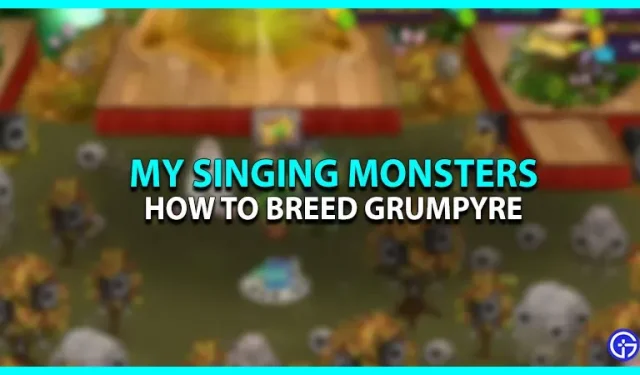 Cómo criar a Grumpyre en My Singing Monsters