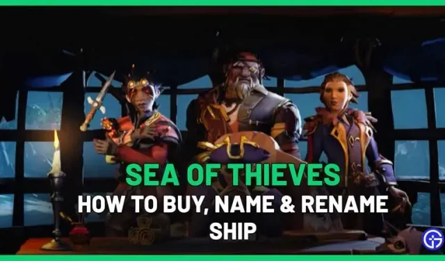 So kaufen, benennen und umbenennen Sie Ihr Schiff in Sea Of Thieves