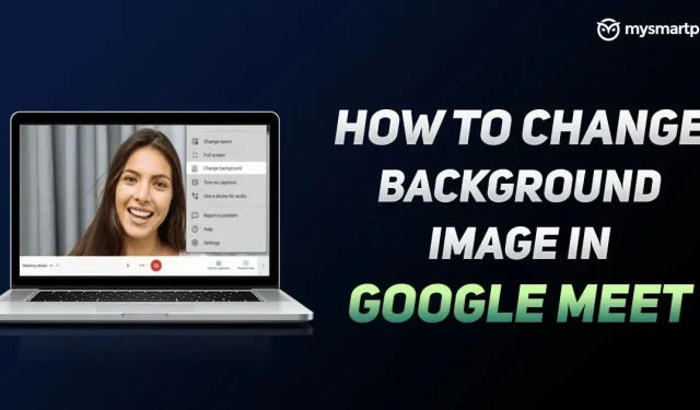 Google Meet: Taustan muuttaminen ennen Google Meet -videopuhelua ja sen aikana tietokoneella ja Android-mobiililaitteella