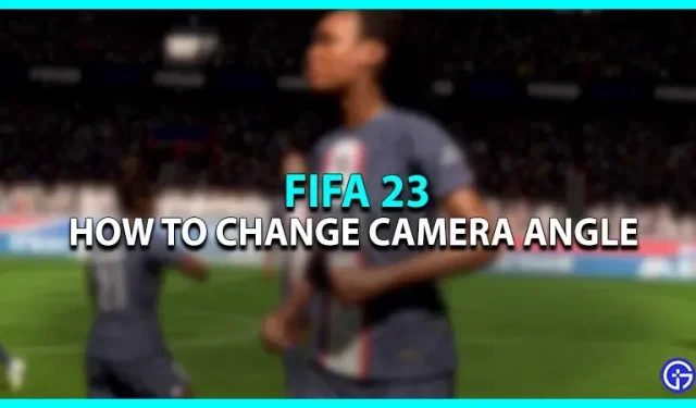 FIFA 23: how to change the camera angle