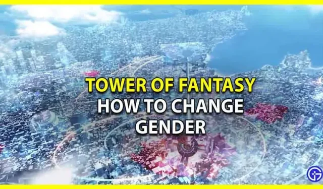 Tower of Fantasy : comment changer de sexe
