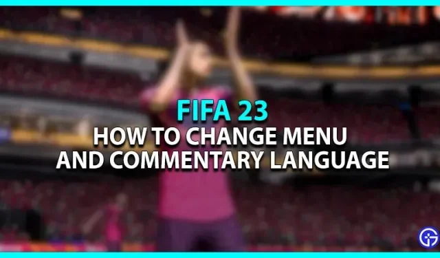 FIFA 23: So ändern Sie die Sprache (Menü + Kommentar)