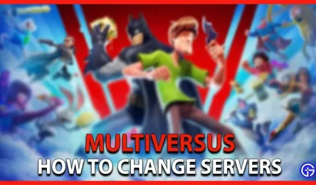 Multiversus: 서버 지역을 변경하는 방법