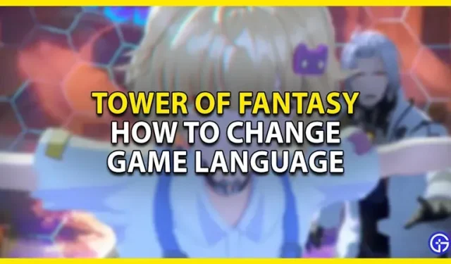 Tower Of Fantasy: How to change the language of the game