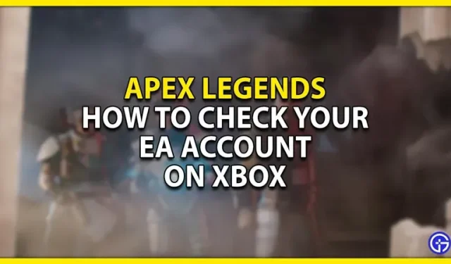 Apex Legends: Kuinka vahvistaa EA-tilisi Xboxissa