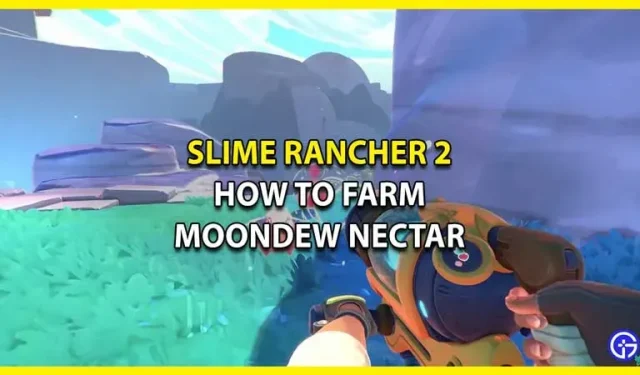 Slime Rancher 2 Moondew Nectar: ​​​​wie man ihn anbaut