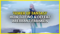 Tower of Fantasy Aberrant Franken: how to find and defeat him