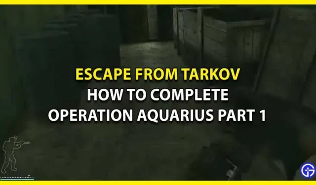 Cómo completar la misión “Operación Acuario. Parte 1” en Escape from Tarkov