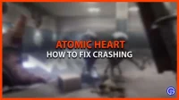 Hoe Atomic Heart Crash te repareren