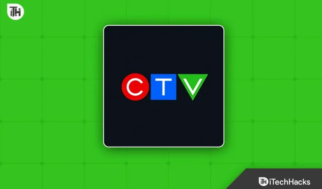 Kuinka korjata CTV-sovellus, joka ei toimi Smart TV:ssä, Rokussa, FireStickissä, iPhonessa, Androidissa
