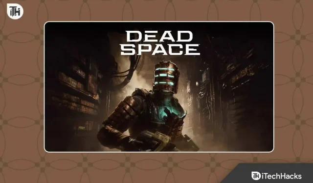 Comment réparer la texture Dead Space qui ne se charge pas dans le jeu