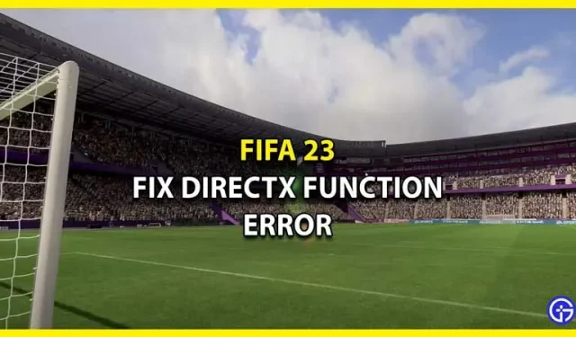 FIFA 23 DirectX Dx12Renderer/NvAPI_D3D12/DXGI 功能錯誤設備卡住（修復）