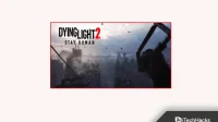 Comment réparer Dying Light 2 co-op ne fonctionne pas