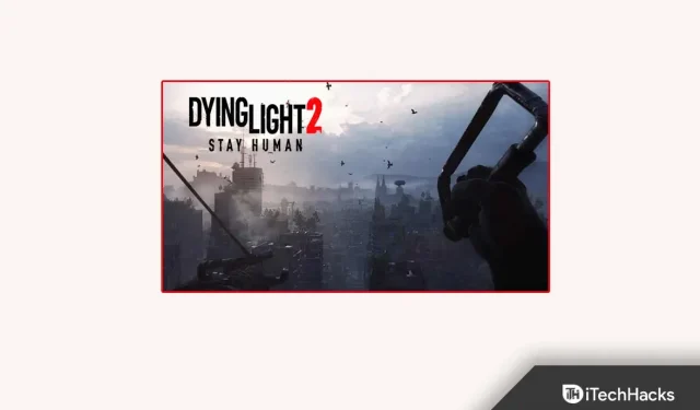 Hoe te verhelpen dat Dying Light 2 coöp niet werkt