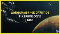 Warhammer 40K Darktide: How to Fix Error Code 4008