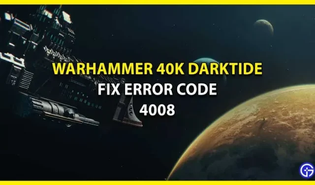 Warhammer 40K Darktide: come correggere il codice di errore 4008