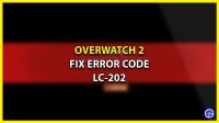 Hoe Overwatch 2-fout LC-202 te repareren – Verbinding met de gameserver verbroken