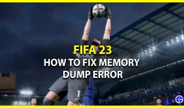 FIFA 23のメモリダンプエラーを修正する方法