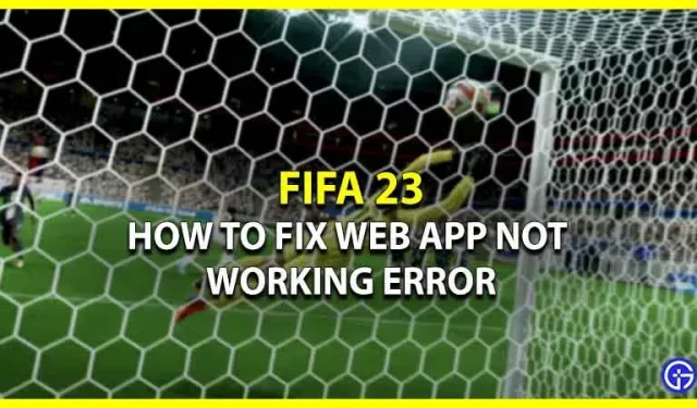 Kuinka korjata ”Web App Not Working” -virhe FIFA 23:ssa