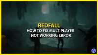 Як усунути проблему з непрацюючою мультиплеєром Redfall