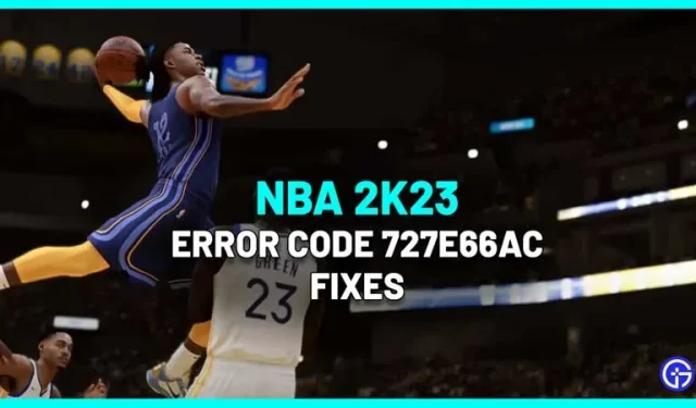 Comment réparer le code d’erreur NBA 2k23 727e66ac