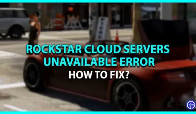 Comment réparer l’erreur « Rockstar Cloud Servers Unavailable » (Solutions)