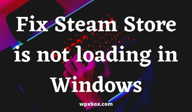Comment réparer le Steam Store qui ne se charge pas sous Windows ?